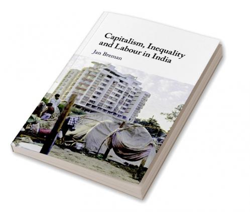 Capitalism Inequality and Labour in India