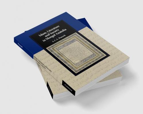 Islam Literature and Society in Mongol Anatolia