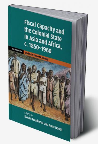 Fiscal Capacity and the Colonial State in Asia and Africa c. 1850-1960