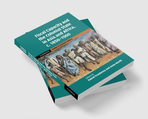 Fiscal Capacity and the Colonial State in Asia and Africa c. 1850-1960