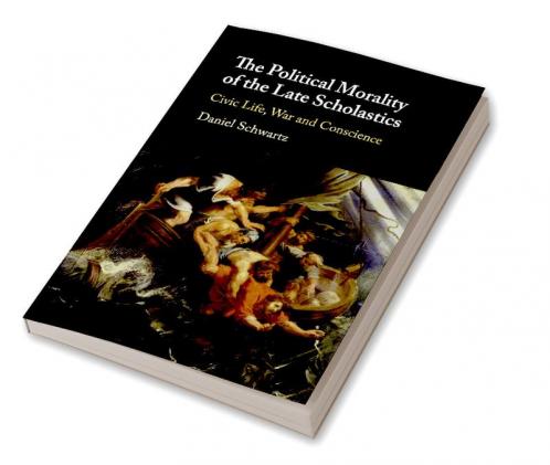 The Political Morality of the Late Scholastics