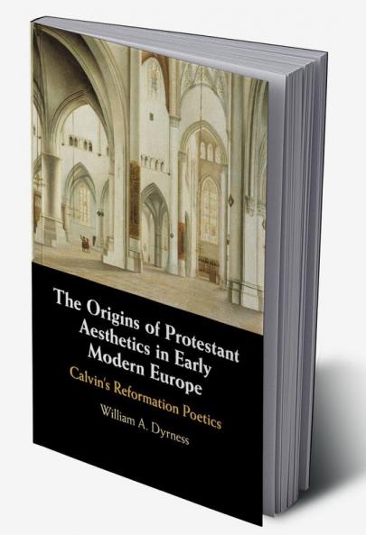 The Origins of Protestant Aesthetics in Early Modern Europe