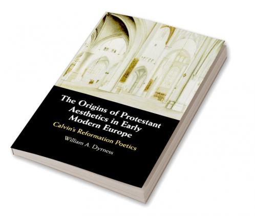 The Origins of Protestant Aesthetics in Early Modern Europe