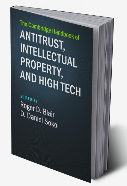 The Cambridge Handbook of Antitrust Intellectual Property and High Tech