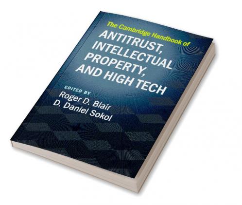 The Cambridge Handbook of Antitrust Intellectual Property and High Tech