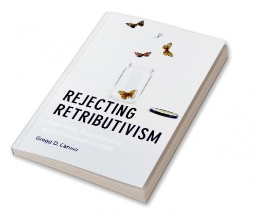 Rejecting Retributivism