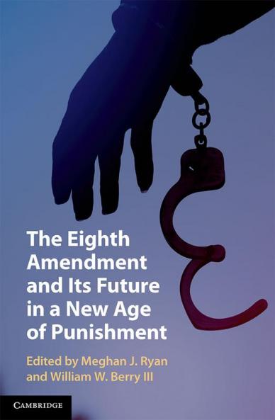 The Eighth Amendment and Its Future in a New Age of Punishment