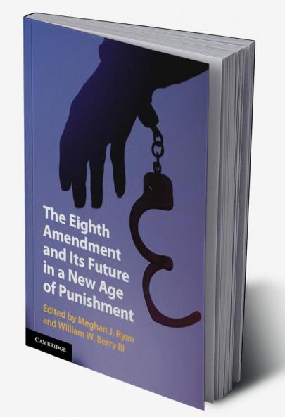 The Eighth Amendment and Its Future in a New Age of Punishment