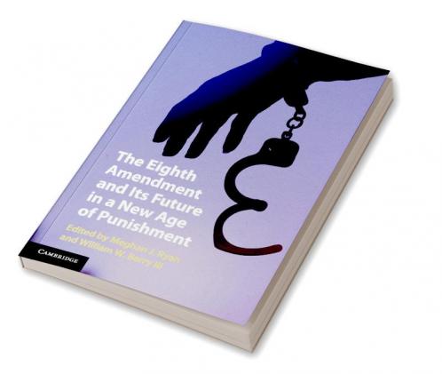 The Eighth Amendment and Its Future in a New Age of Punishment