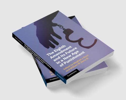 The Eighth Amendment and Its Future in a New Age of Punishment