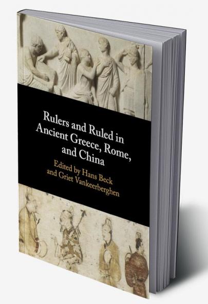 Rulers and Ruled in Ancient Greece Rome and China