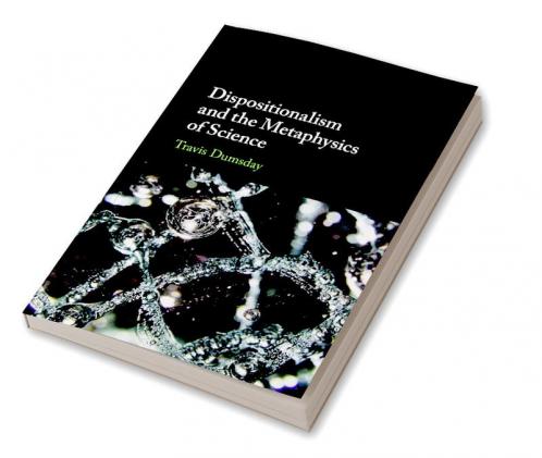 Dispositionalism and the Metaphysics of Science