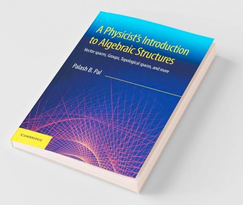 A Physicist's Introduction to Algebraic Structures : Vector Spaces Groups Topological Spaces and More