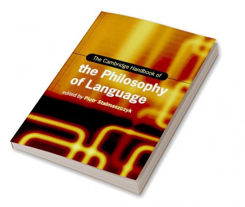 The Cambridge Handbook of the Philosophy of Language