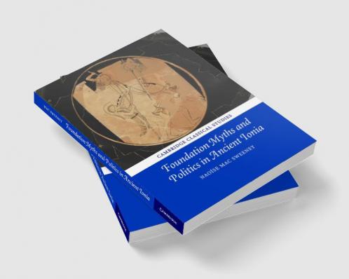 Foundation Myths and Politics in Ancient Ionia