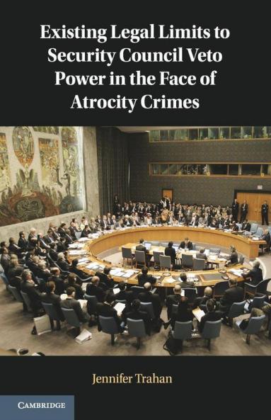 Existing Legal Limits to Security Council Veto Power in the Face of Atrocity Crimes