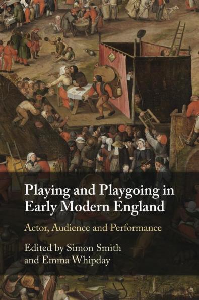 Playing and Playgoing in Early Modern England