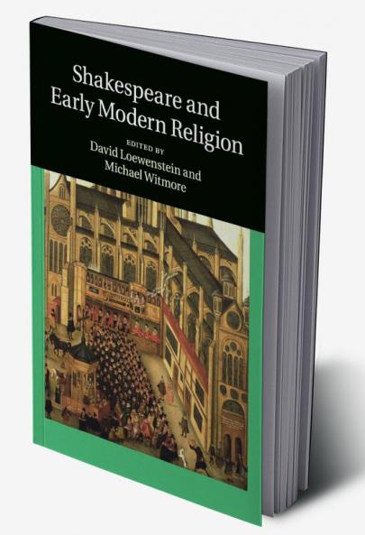 Shakespeare and Early Modern Religion