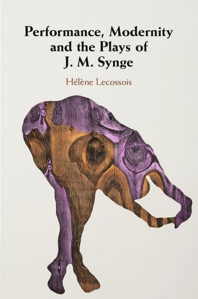 Performance Modernity and the Plays of J. M. Synge