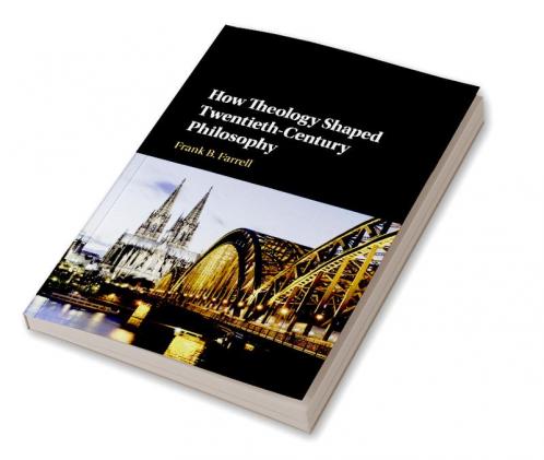 How Theology Shaped Twentieth-Century Philosophy