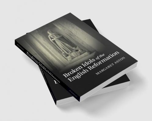 Broken Idols of the English Reformation