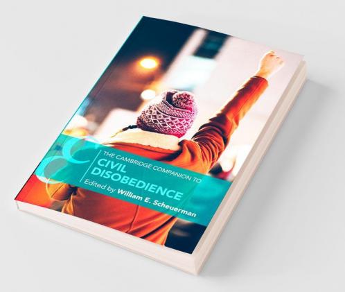 The Cambridge Companion to Civil Disobedience