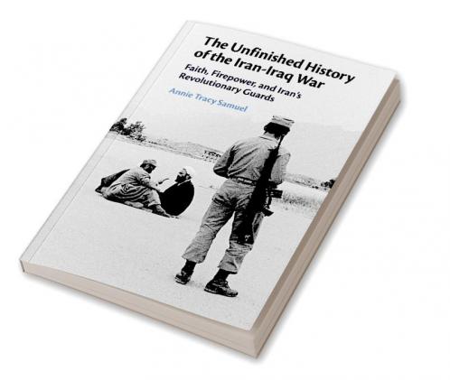 The Unfinished History of the Iran-Iraq War