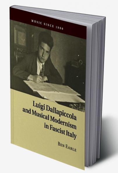 Luigi Dallapiccola and Musical Modernism in Fascist Italy