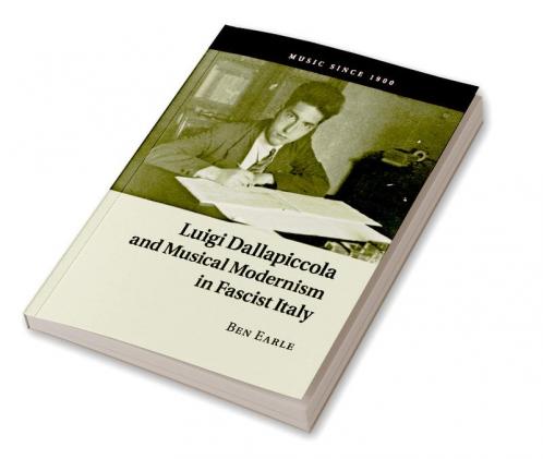 Luigi Dallapiccola and Musical Modernism in Fascist Italy