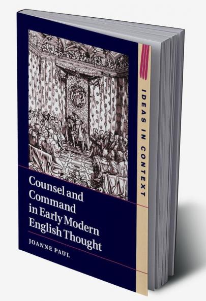 Counsel and Command in Early Modern English Thought