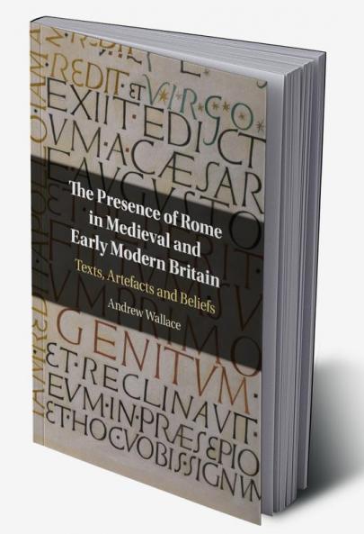 The Presence of Rome in Medieval and Early Modern Britain