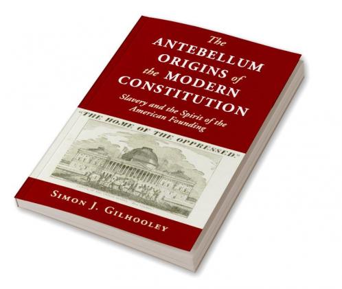The Antebellum Origins of the Modern Constitution