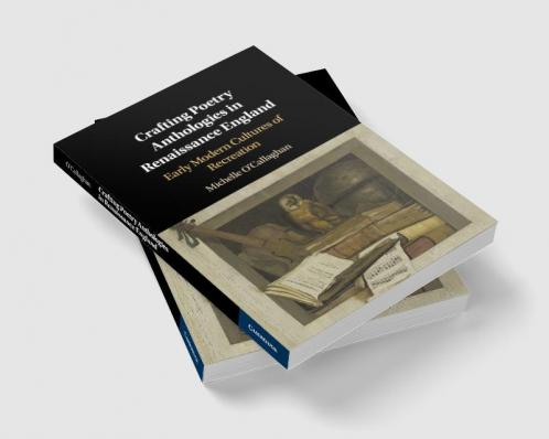 Crafting Poetry Anthologies in Renaissance England
