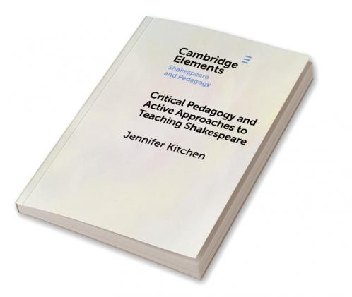 Critical Pedagogy and Active Approaches to Teaching Shakespeare