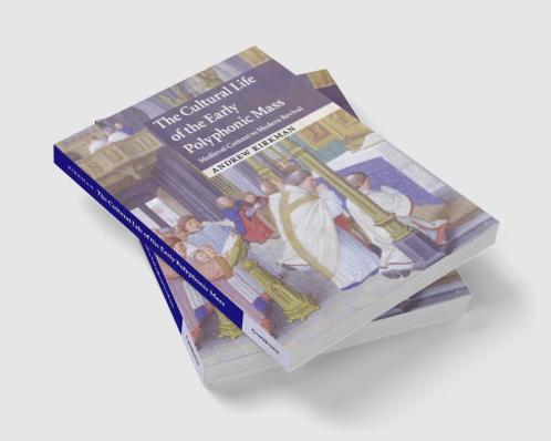 The Cultural Life of the Early Polyphonic Mass
