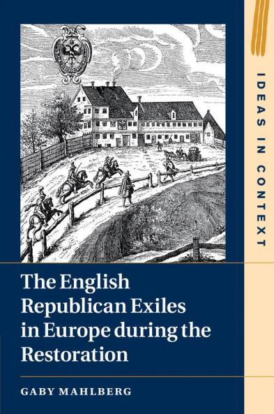 The English Republican Exiles in Europe during the Restoration