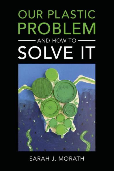 Our Plastic Problem and How to Solve It