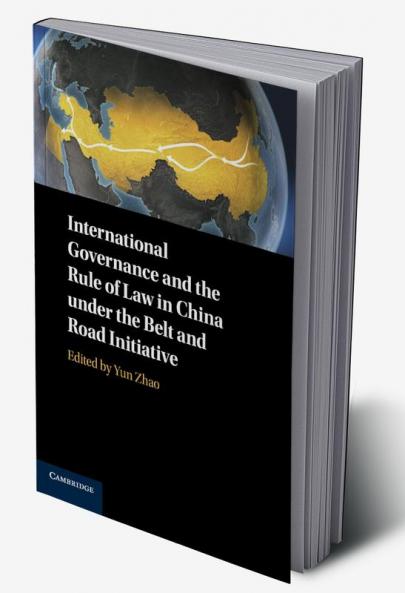 International Governance and the Rule of Law in China under the Belt and Road Initiative