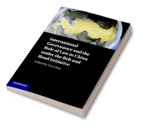 International Governance and the Rule of Law in China under the Belt and Road Initiative