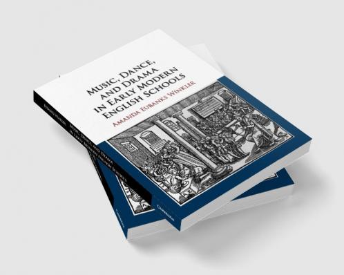 Music Dance and Drama in Early Modern English Schools