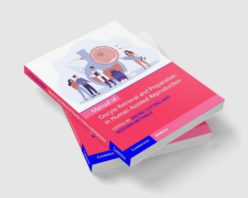 Manual of Oocyte Retrieval and Preparation in Human Assisted Reproduction