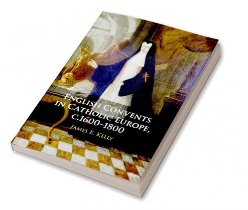 English Convents in Catholic Europe c.1600–1800