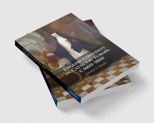 English Convents in Catholic Europe c.1600–1800