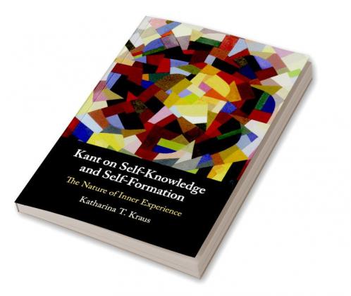 Kant on Self-Knowledge and Self-Formation