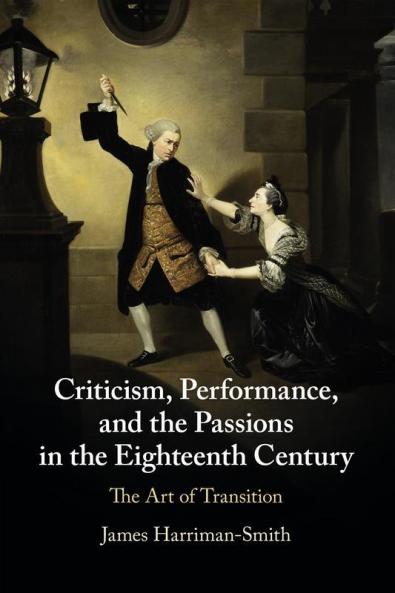 Criticism Performance and the Passions in the Eighteenth Century