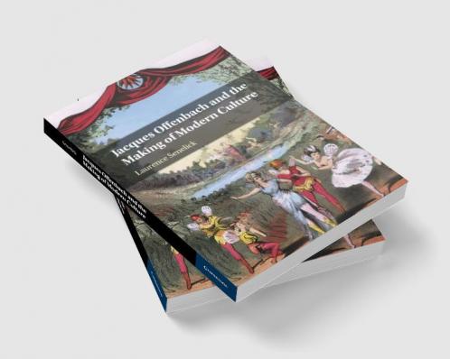 Jacques Offenbach and the Making of Modern Culture