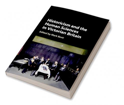 Historicism and the Human Sciences in Victorian Britain