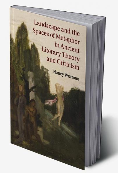 Landscape and the Spaces of Metaphor in Ancient Literary Theory and Criticism