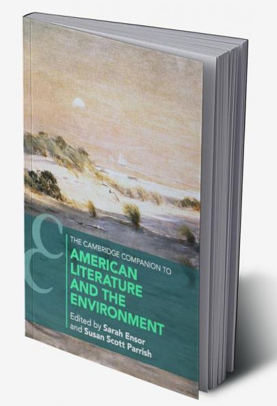 The Cambridge Companion to American Literature and the Environment