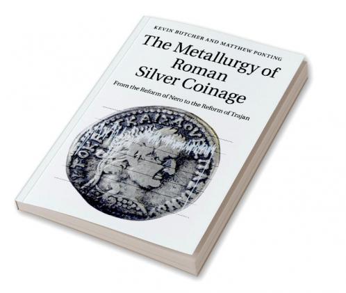 The Metallurgy of Roman Silver Coinage
